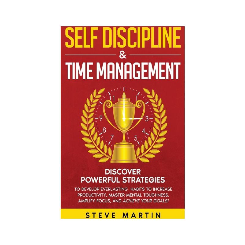 Self Discipline & Time Management - (Self Help Mastery) by  Steve Martin (Paperback), 1 of 2
