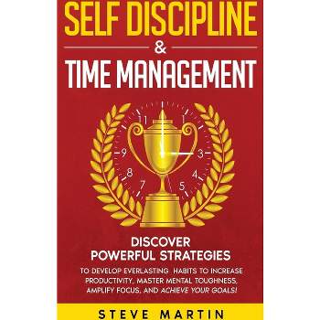 Self Discipline & Time Management - (Self Help Mastery) by  Steve Martin (Paperback)