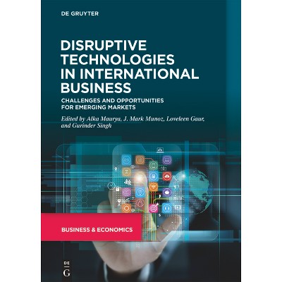 Disruptive Technologies in International Business - by  Alka Maurya & J Mark Munoz & Loveleen Gaur & Gurinder Singh (Hardcover)