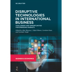 Disruptive Technologies in International Business - by  Alka Maurya & J Mark Munoz & Loveleen Gaur & Gurinder Singh (Hardcover) - 1 of 1