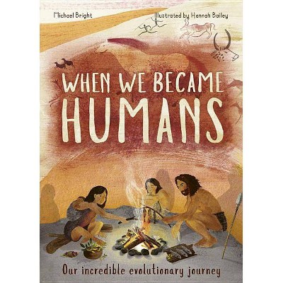 When We Became Humans - (Incredible Evolution) by  Michael Bright (Hardcover)