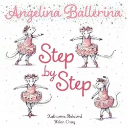 Step by Step - (Angelina Ballerina) by  Katharine Holabird (Board Book)
