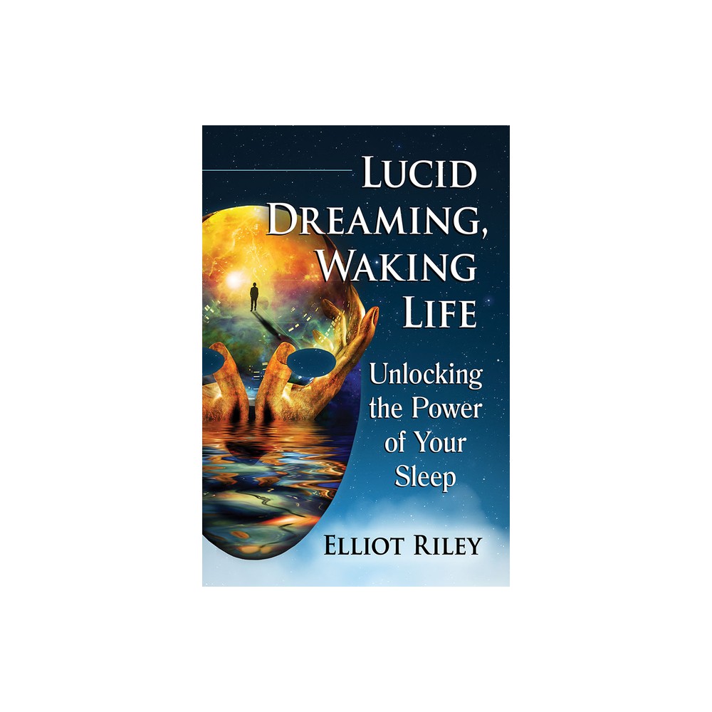 Lucid Dreaming, Waking Life - by Elliot Riley (Paperback)