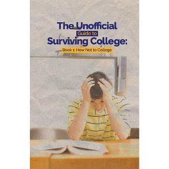 The Unofficial Guide to Surviving College - by  Leslie C Hayes & Eugene D Hayes (Paperback)