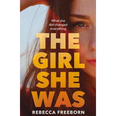 The Girl She Was - by  Rebecca Freeborn (Paperback)