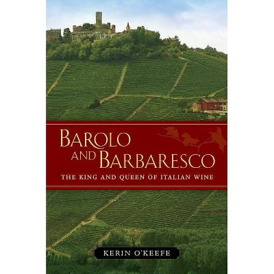 Barolo and Barbaresco - by  Kerin O'Keefe (Hardcover)