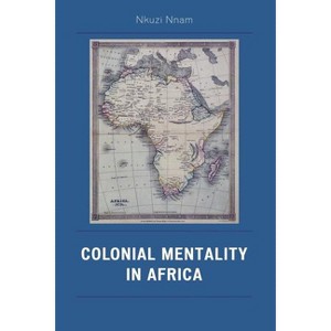 Colonial Mentality in Africa - by  Nkuzi Michael Nnam (Paperback) - 1 of 1