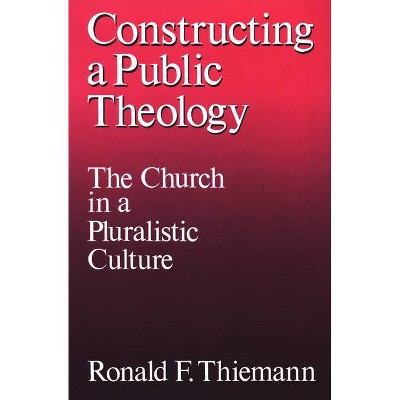 Constructing a Public Theology - by  Ronald F Thiemann (Paperback)