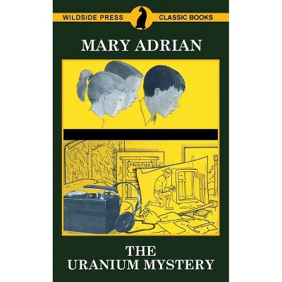The Uranium Mystery - by  Mary Adrian (Paperback)
