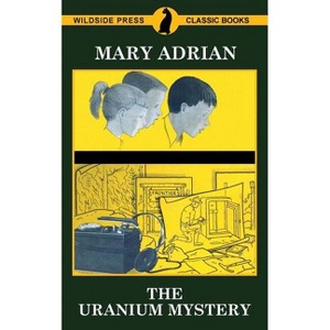 The Uranium Mystery - by  Mary Adrian (Paperback) - 1 of 1