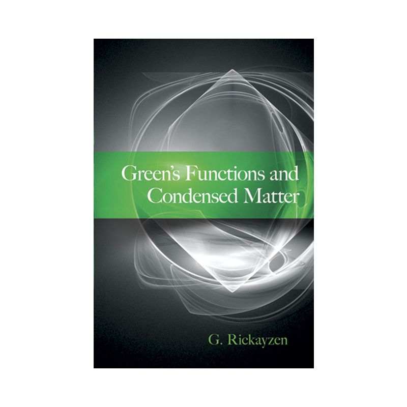 Green's Functions and Condensed Matter - (Dover Books on Physics) by  G Rickayzen (Paperback), 1 of 2