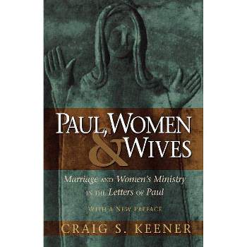 Paul, Women, & Wives - by  Craig S Keener (Paperback)