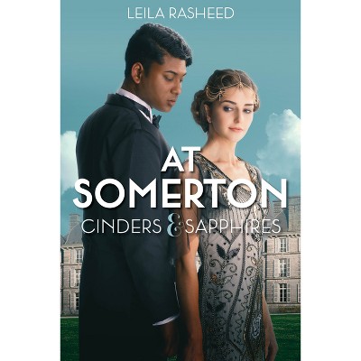At Somerton: Cinders & Sapphires - by  Leila Rasheed (Paperback)