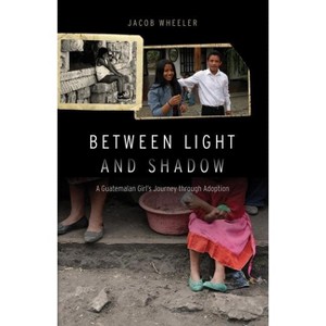 Between Light and Shadow - by  Jacob R Wheeler (Hardcover) - 1 of 1