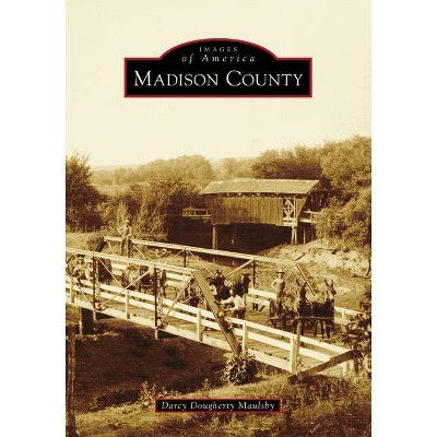 Madison County - (Images of America) by  Darcy Dougherty Maulsby (Paperback)