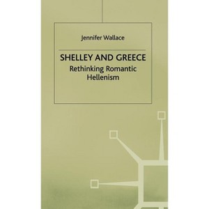 Shelley and Greece - by  J Wallace (Hardcover) - 1 of 1
