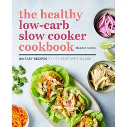 The Healthy Low-Carb Slow Cooker Cookbook - by  Shannon Epstein (Paperback)