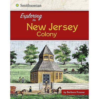 Exploring the New Jersey Colony - (Exploring the 13 Colonies) by  Barbara Krasner (Paperback)