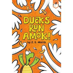 Ducks Run Amok! - by  J E Morris (Paperback)