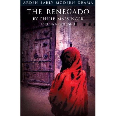 The Renegado - (Arden Early Modern Drama) by  Philip Massinger (Paperback)