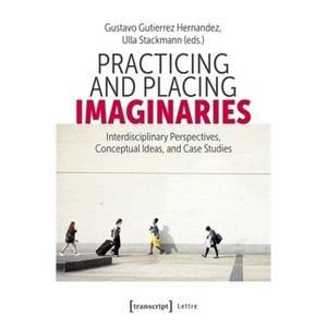 Practicing and Placing Imaginaries - (Lettre) by  Gustavo Gutierrez Hernandez & Ulla Stackmann (Paperback) - 1 of 1