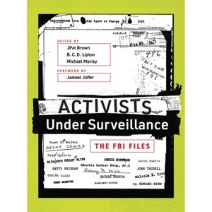 Activists Under Surveillance - by  Jpat Brown & B C D Lipton & Michael Morisy (Paperback) - 1 of 1