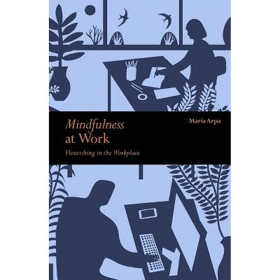 Mindfulness at Work - by  Maria Arpa (Paperback)