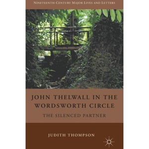 John Thelwall in the Wordsworth Circle - (Nineteenth-Century Major Lives and Letters) by  J Thompson (Hardcover) - 1 of 1