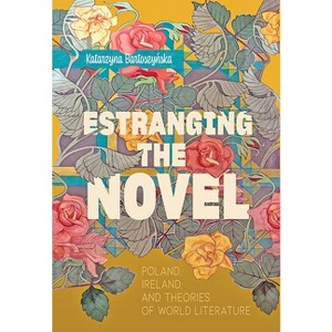Estranging the Novel - by  Katarzyna Bartoszy&#324 & ska (Paperback) - 1 of 1