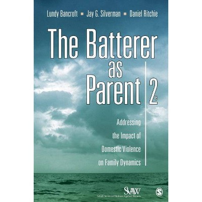 The Batterer as Parent - (Sage Violence Against Women) 2nd Edition by  R Lundy Bancroft & Jay G Silverman & Daniel Ritchie (Paperback)