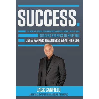 Success - by  Nick Nanton & Jw Dicks & Jack Canfield (Hardcover)