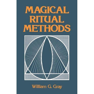 Magical Ritual Methods - by  William G Gray (Paperback)