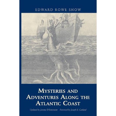 Mysteries and Adventures Along the Atlantic Coast - by  Edward Rowe Snow & Joseph Garland (Paperback)