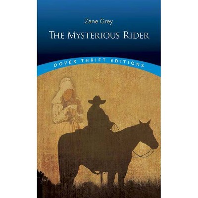 The Mysterious Rider - (Dover Thrift Editions) by  Zane Grey (Paperback)