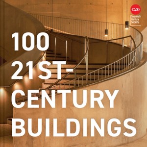 100 21st-Century Buildings - by  Twentieth Century Society (Hardcover) - 1 of 1