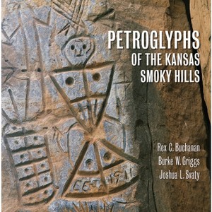 Petroglyphs of the Kansas Smoky Hills - by  Rex Buchanan & Burke Griggs & A01 (Hardcover) - 1 of 1