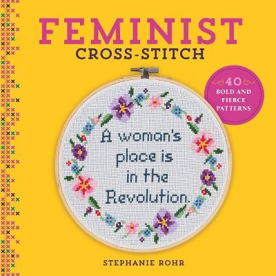 Feminist Cross-Stitch - by  Stephanie Rohr (Hardcover)