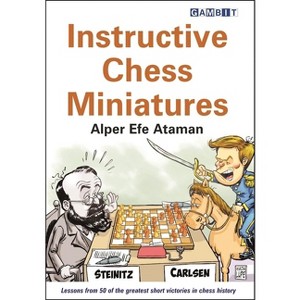 Instructive Chess Miniatures - by  Alper Efe Ataman (Paperback) - 1 of 1