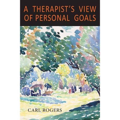 A Therapist's View of Personal Goals - by  Carl Rogers (Paperback)