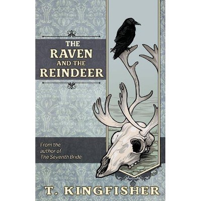 The Raven & The Reindeer - by  T Kingfisher (Paperback)