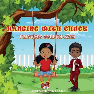 Hanging With Chuck - by  Princess E Gordon-Aziz (Paperback)