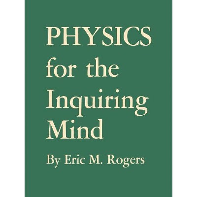 Physics for the Inquiring Mind - by  Eric M Rogers (Paperback)