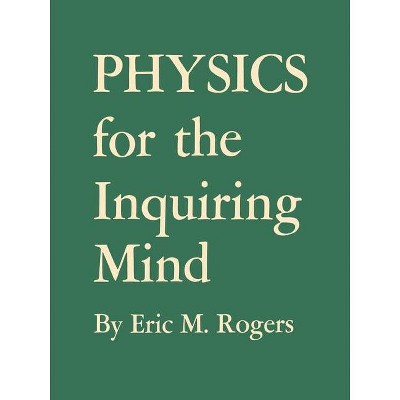 Physics for the Inquiring Mind - by  Eric M Rogers (Paperback)