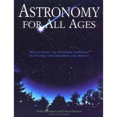 Astronomy for All Ages - 2nd Edition by  Philip Harrington & Edward Pascuzzi (Paperback)