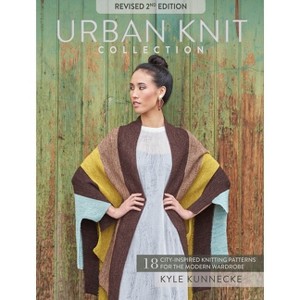 Urban Knit Collection: Revised 2nd Edition - by  Kyle Kunnecke (Paperback) - 1 of 1