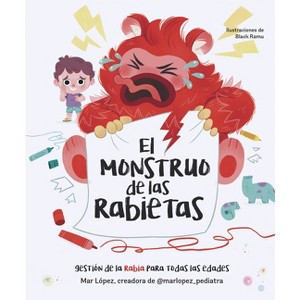 El Monstruo de Las Rabietas. Gestión de la Rabia Para Todas Las Edades / The Anger Monster - by  Mar López (Hardcover) - 1 of 1
