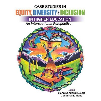 Case Studies in Equity, Diversity and Inclusion in Higher Education: An Intersectional Perspective - by  Elena Sandoval Lucero & Johanna Maes