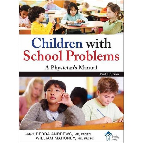 Children with School Problems: A Physician's Manual - 2nd Edition by  The Canadian Paediatric Society & Debra Andrews & William J Mahoney (Paperback) - image 1 of 1