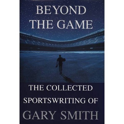 Beyond the Game - by  Gary Smith (Paperback)