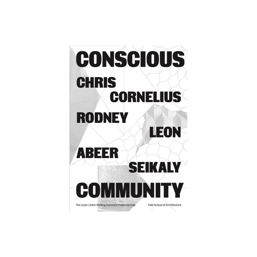 Conscious Community - (Louis I. Kahn Visiting Assistant Professorship) by Chris T Cornelius & Rodney Leon & Abeer Seikaly (Paperback)